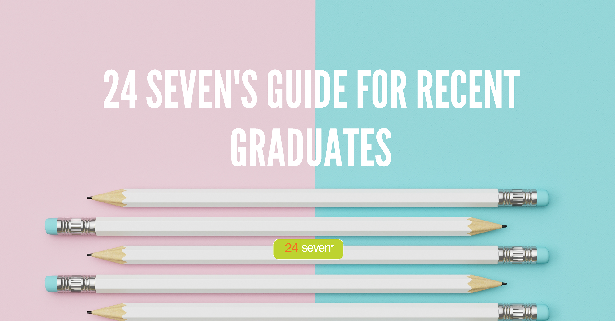 24 Sevens Guide For Recent Grads 24 Sevens Guide For Recent Grads