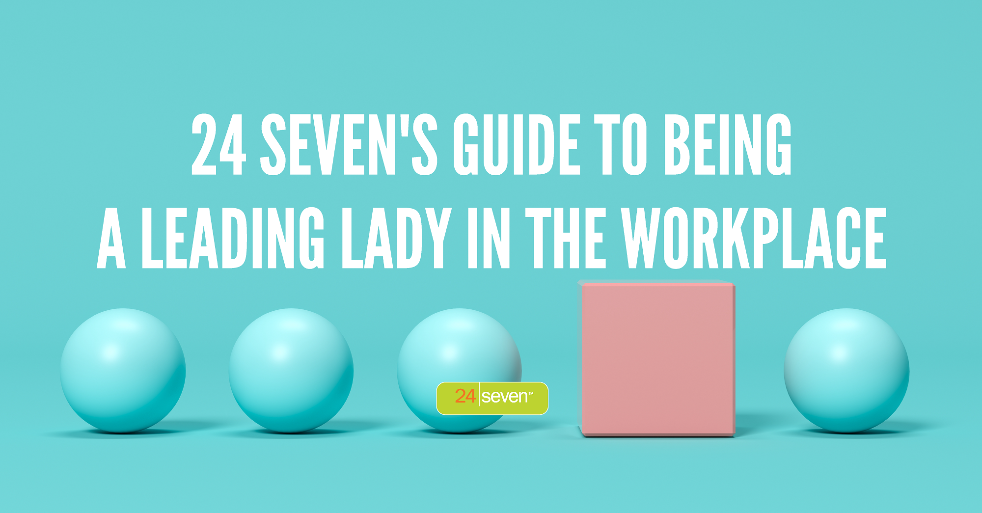 24 Sevens Guide To Being A Leading Lady