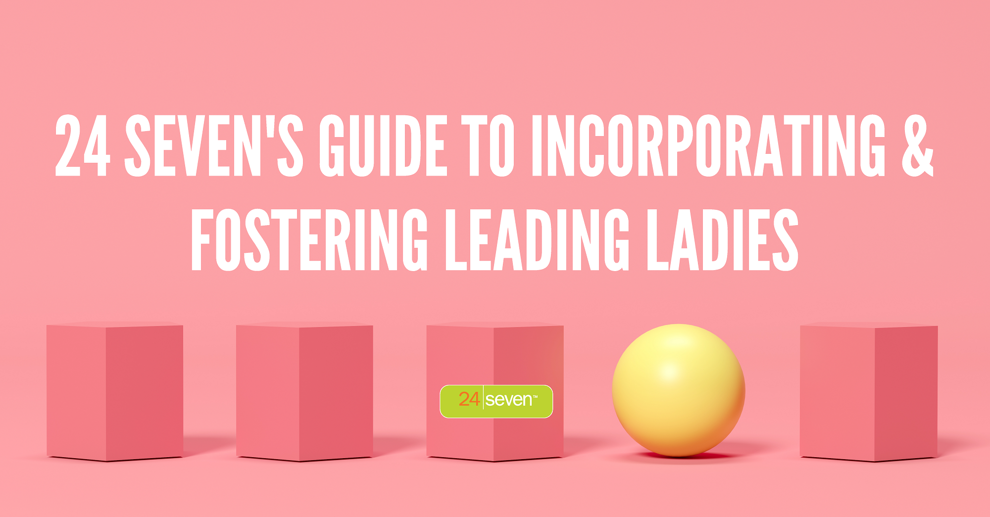 24 Sevens Guide to Incorporating and Fostering Leading Ladies